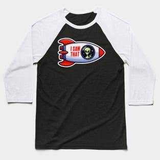 I SAW THAT meme Alien Rocket Baseball T-Shirt